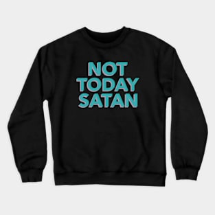 Not Today Satan Crewneck Sweatshirt